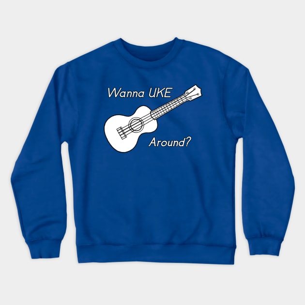 Wanna Uke Around? Crewneck Sweatshirt by Kleiertees